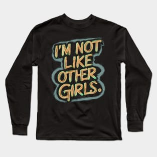 I'm Not Like Other Girls Long Sleeve T-Shirt